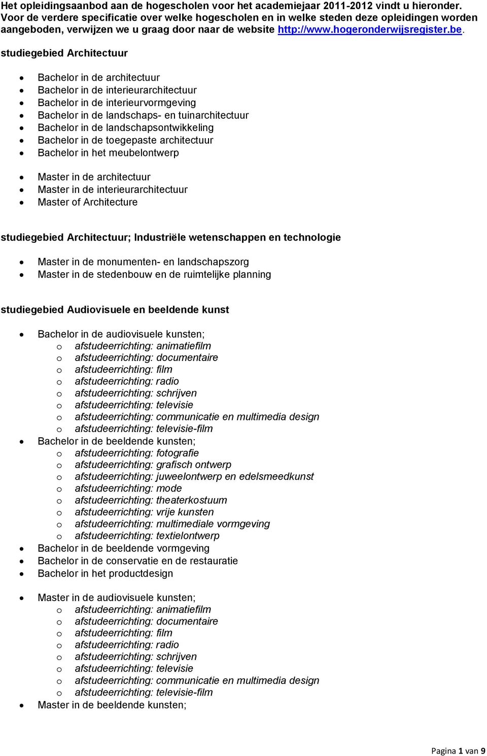 studiegebied Architectuur Bachelr in de architectuur Bachelr in de interieurarchitectuur Bachelr in de interieurvrmgeving Bachelr in de landschaps- en tuinarchitectuur Bachelr in de