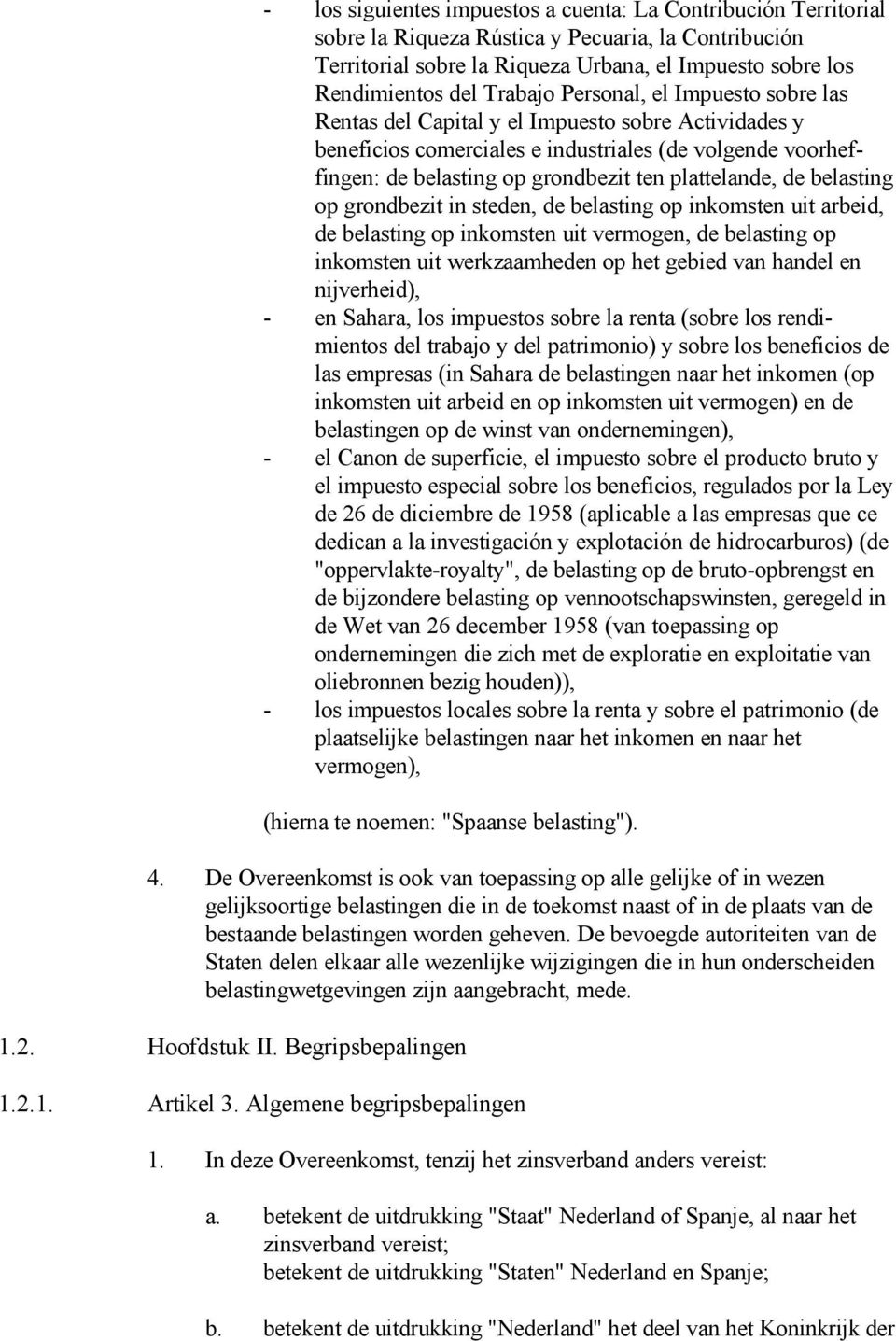 plattelande, de belasting op grondbezit in steden, de belasting op inkomsten uit arbeid, de belasting op inkomsten uit vermogen, de belasting op inkomsten uit werkzaamheden op het gebied van handel