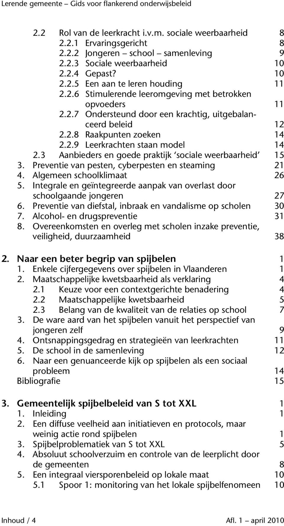 3 Aanbieders en goede praktijk sociale weerbaarheid 15 3. Preventie van pesten, cyberpesten en steaming 21 4. Algemeen schoolklimaat 26 5.