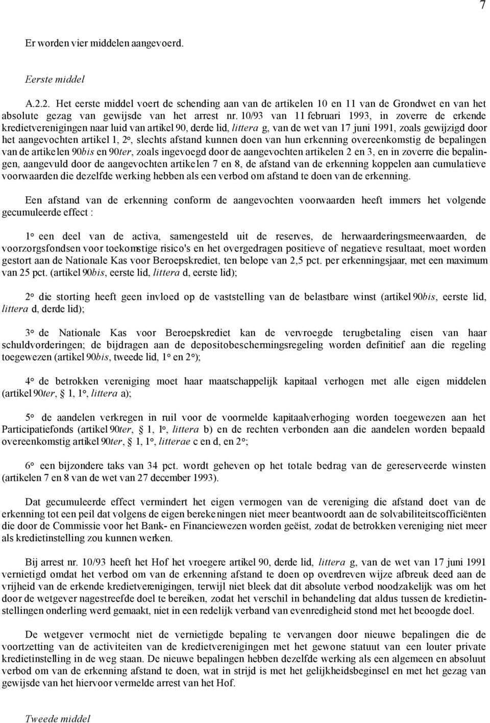 slechts afstand kunnen doen van hun erkenning overeenkomstig de bepalingen van de artikelen 90bis en 90ter, zoals ingevoegd door de aangevochten artikelen 2 en 3, en in zoverre die bepalingen,