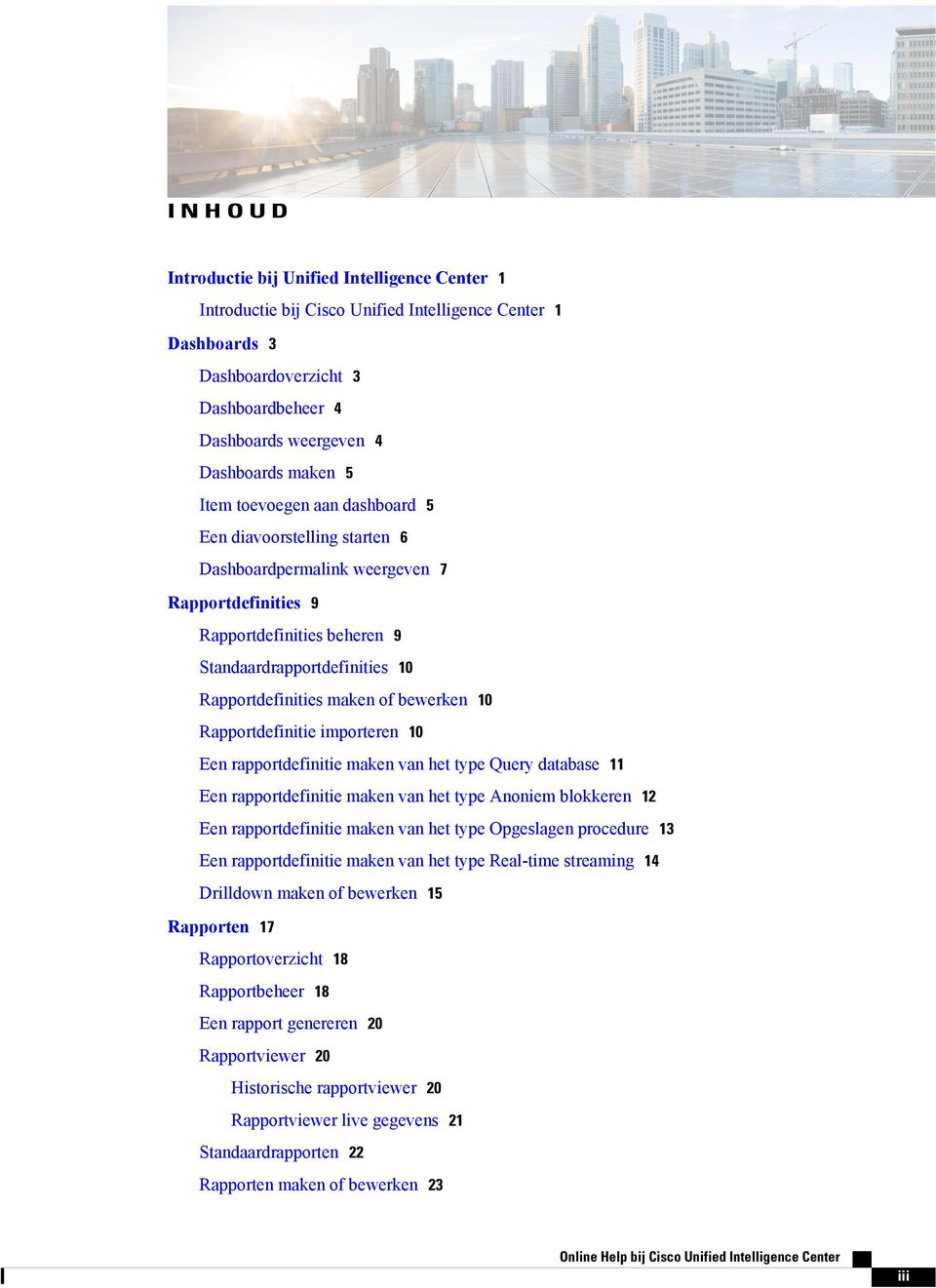 bewerken 10 Rapportdefinitie importeren 10 Een rapportdefinitie maken van het type Query database 11 Een rapportdefinitie maken van het type Anoniem blokkeren 12 Een rapportdefinitie maken van het