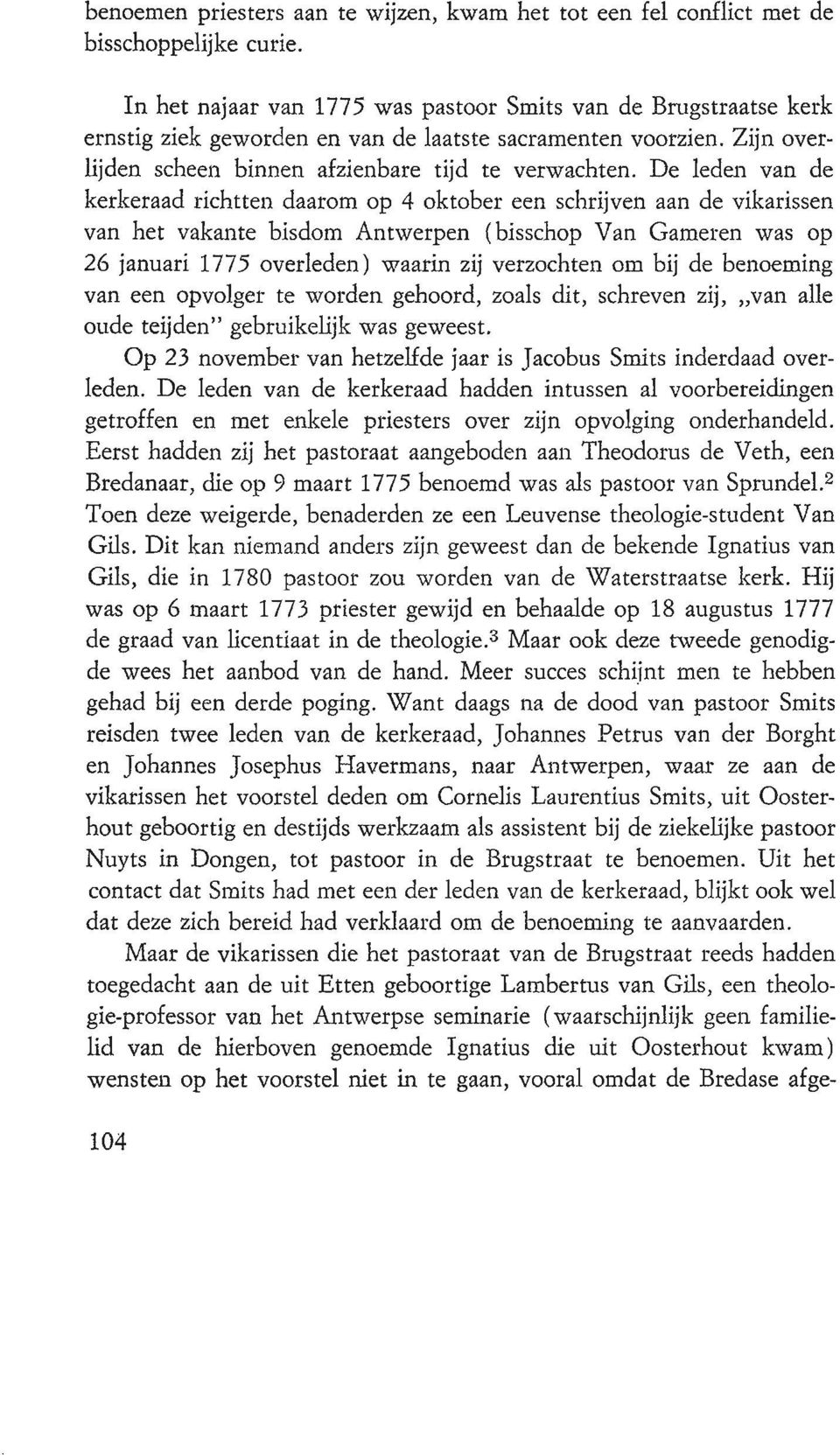 De leden van de kerkeraad richtten daarom op 4 oktober een schrijven aan de vikarissen van het vakante bisdom Antwerpen (bisschop Van Garneren was op 26 januari 1775 overleden) waarin zij verzochten
