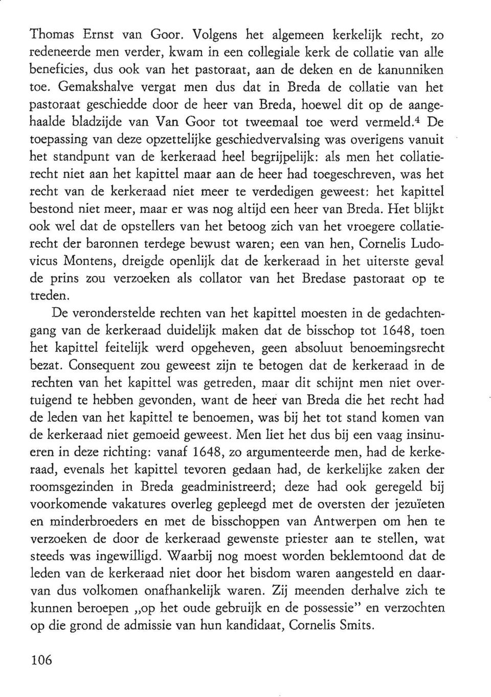 Gemakshalve vergat men dus dat in Breda de collatie van het pastoraat geschiedde door de heer van Breda, hoewel dit op de aangehaalde bladzijde van Van Goor tot tweemaal toe werd vermeld.