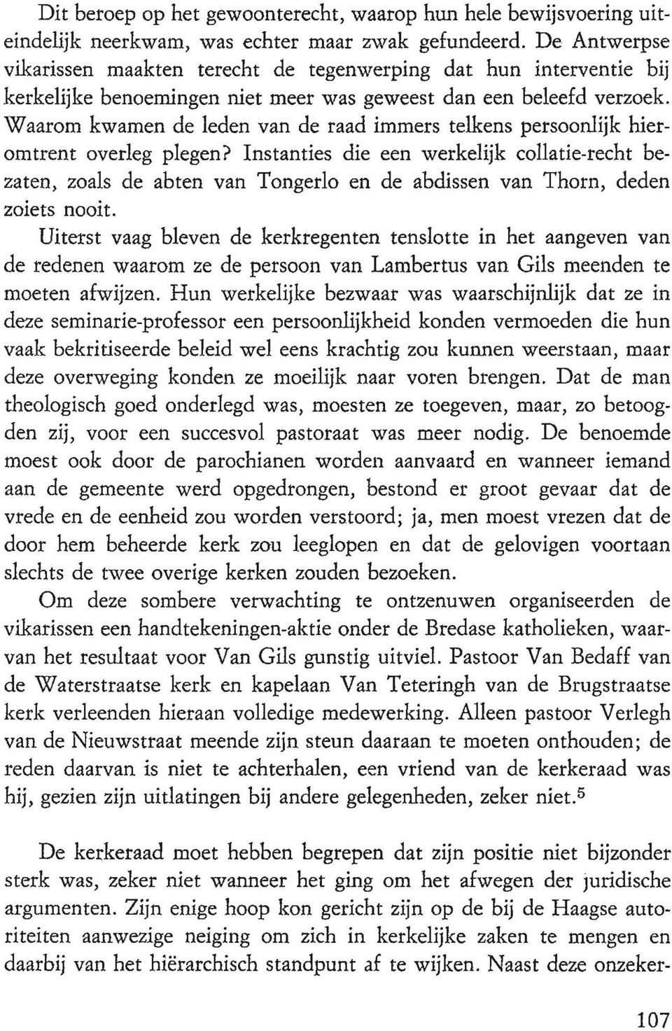 Waarom kwamen de leden van de raad immers telkens persoonlijk hieromtrent overleg plegen?