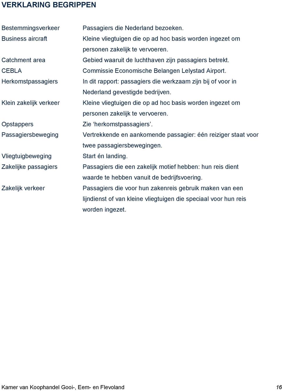 Commissie Economische Belangen Lelystad Airport. In dit rapport: passagiers die werkzaam zijn bij of voor in Nederland gevestigde bedrijven.