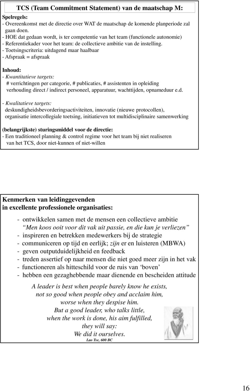 - Toetsingscriteria: uitdagend maar haalbaar - Afspraak = afspraak Inhoud: - Kwantitatieve targets: # verrichtingen per categorie, # publicaties, # assistenten in opleiding verhouding direct /