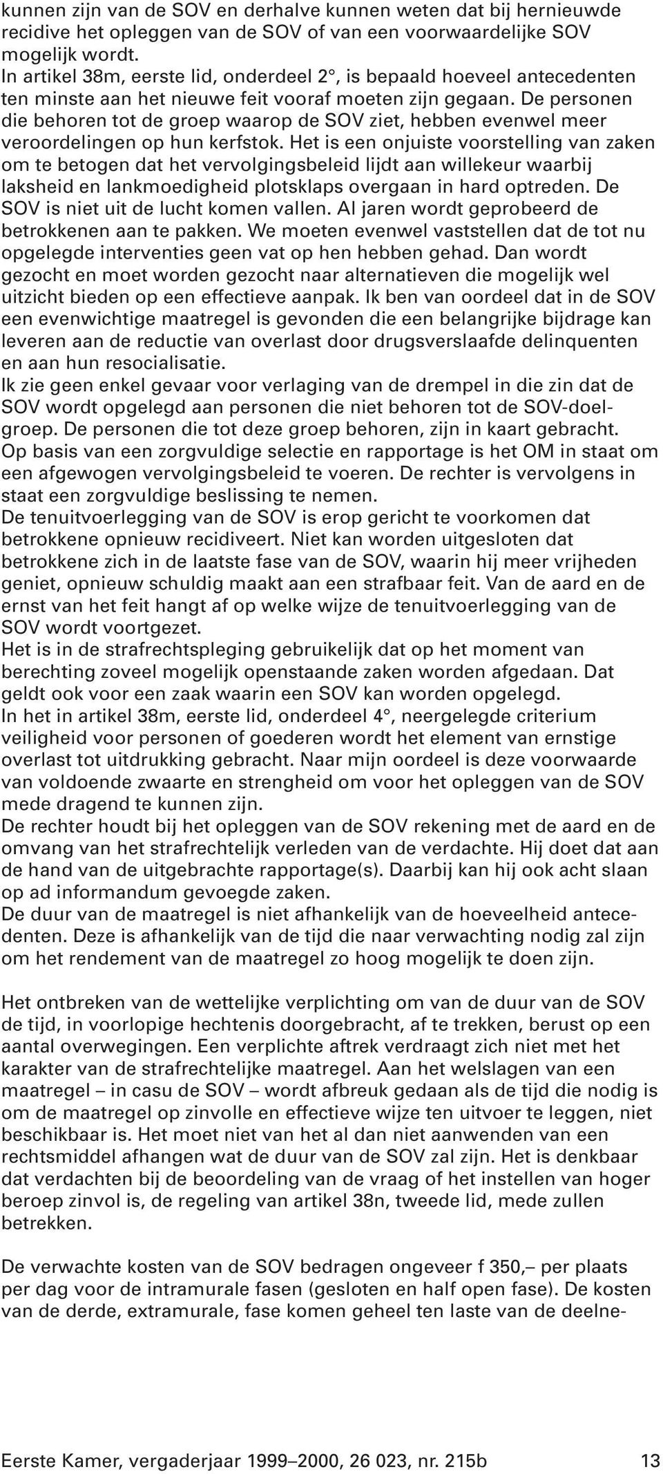 De personen die behoren tot de groep waarop de SOV ziet, hebben evenwel meer veroordelingen op hun kerfstok.