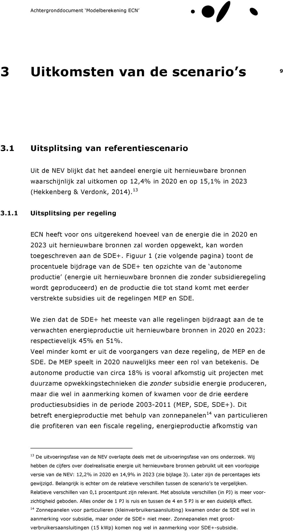 13 3.1.1 Uitsplitsing per regeling ECN heeft voor ons uitgerekend hoeveel van de energie die in 2020 en 2023 uit hernieuwbare bronnen zal worden opgewekt, kan worden toegeschreven aan de SDE+.