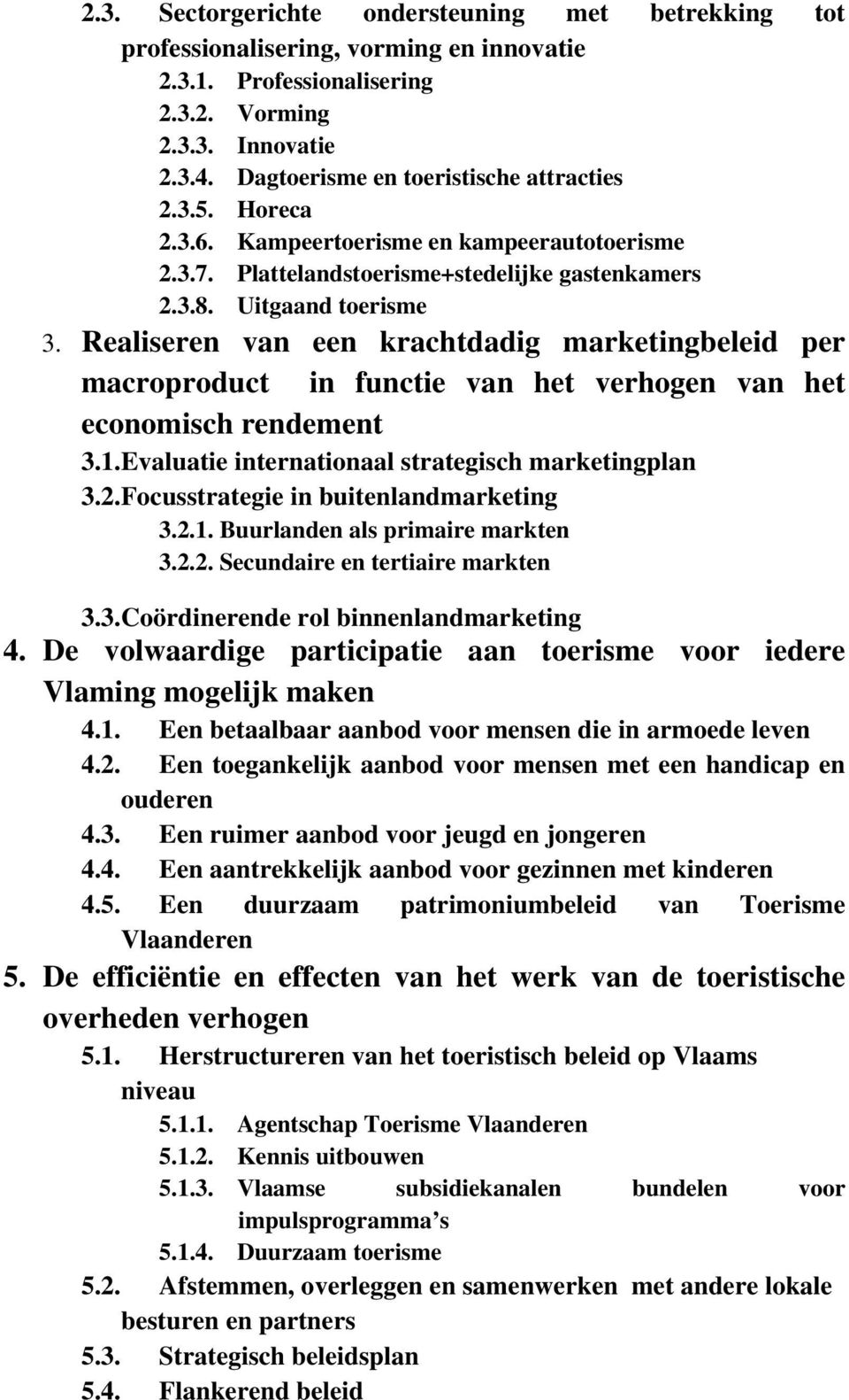 Realiseren van een krachtdadig marketingbeleid per macroproduct in functie van het verhogen van het economisch rendement 3.1.Evaluatie internationaal strategisch marketingplan 3.2.