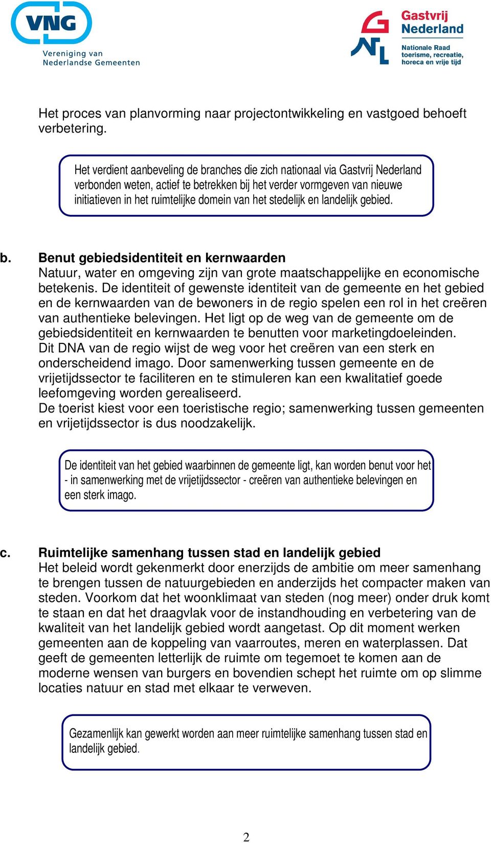 stedelijk en landelijk gebied. b. Benut gebiedsidentiteit en kernwaarden Natuur, water en omgeving zijn van grote maatschappelijke en economische betekenis.