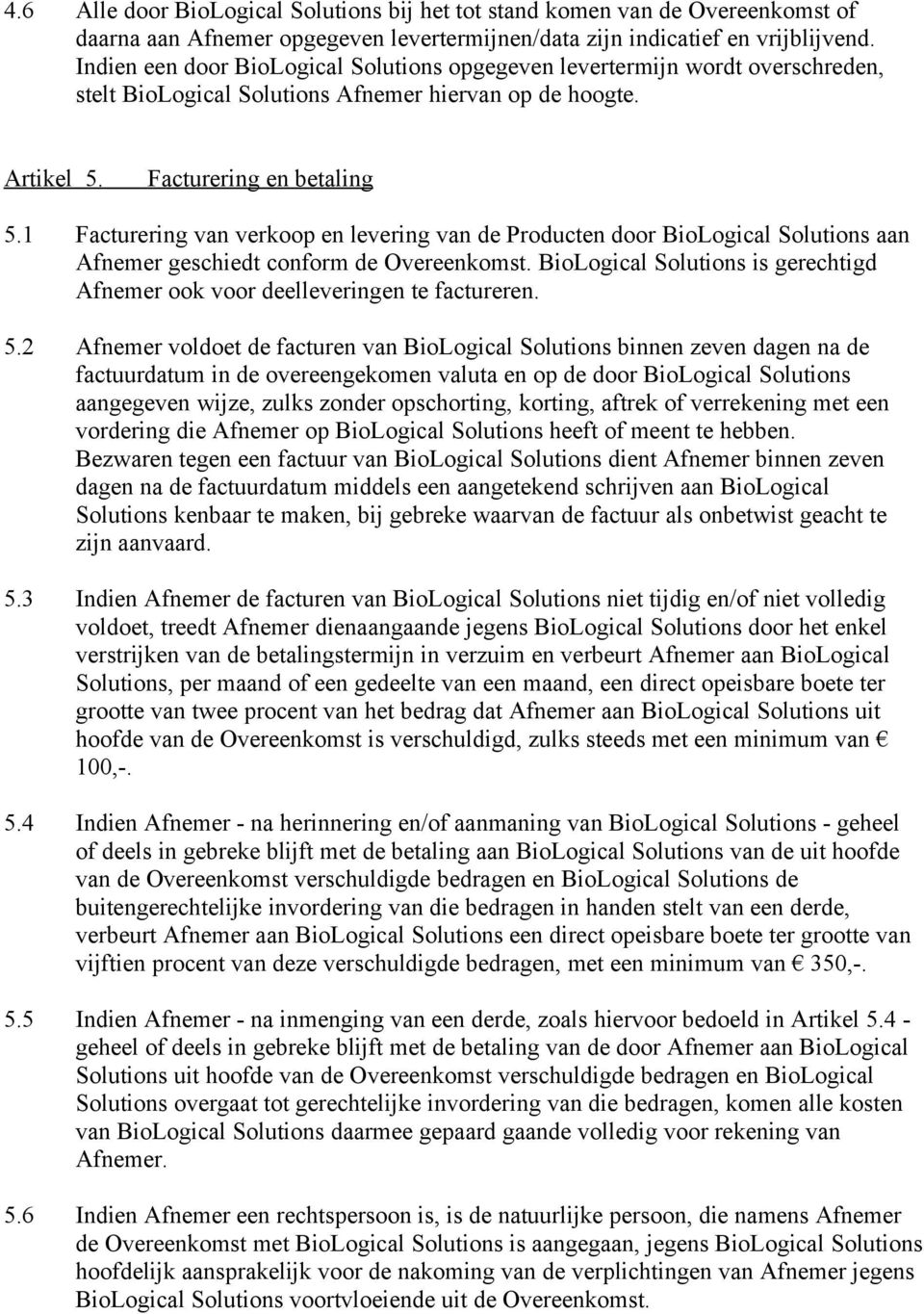 1 Facturering van verkoop en levering van de Producten door BioLogical Solutions aan Afnemer geschiedt conform de Overeenkomst.