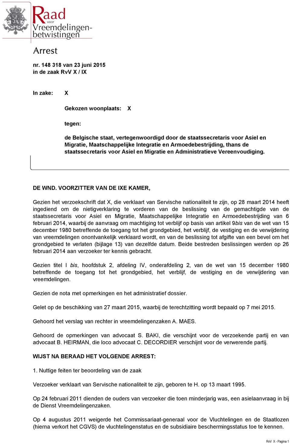 VOORZITTER VAN DE IXE KAMER, Gezien het verzoekschrift dat X, die verklaart van Servische nationaliteit te zijn, op 28 maart 2014 heeft ingediend om de nietigverklaring te vorderen van de beslissing