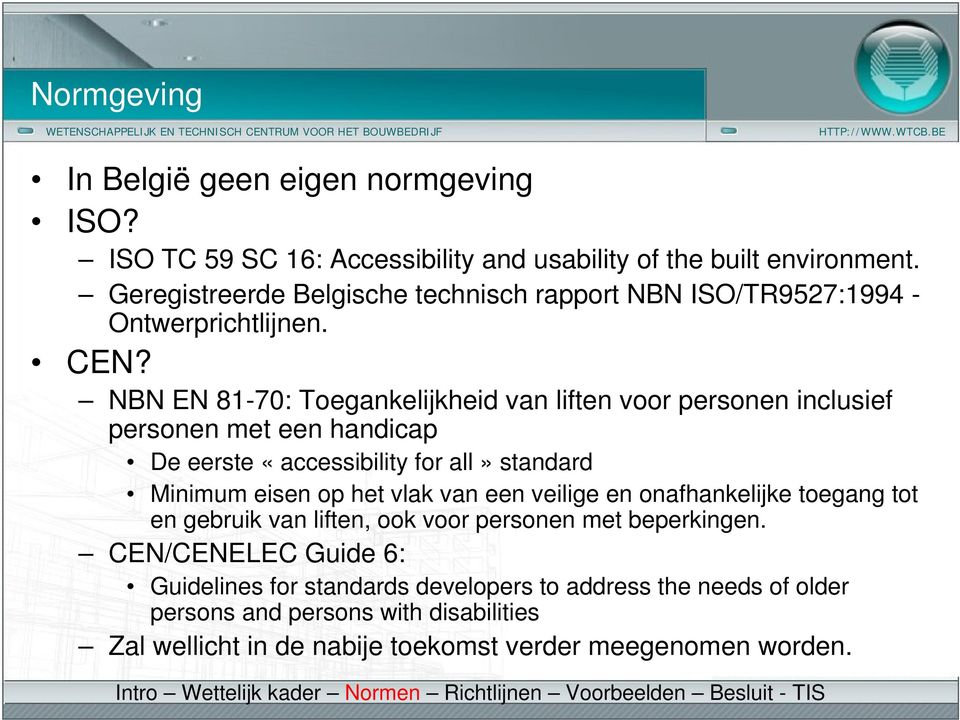 NBN EN 81-70: Toegankelijkheid van liften voor personen inclusief personen met een handicap De eerste «accessibility for all» standard Minimum eisen op het vlak van