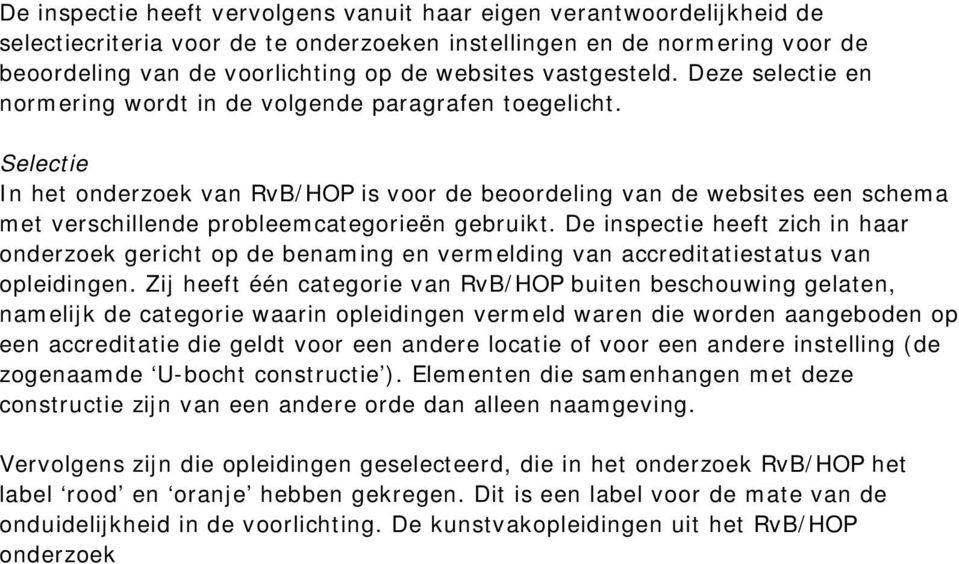 Selectie In het onderzoek van RvB/HOP is voor de beoordeling van de websites een schema met verschillende probleemcategorieën gebruikt.