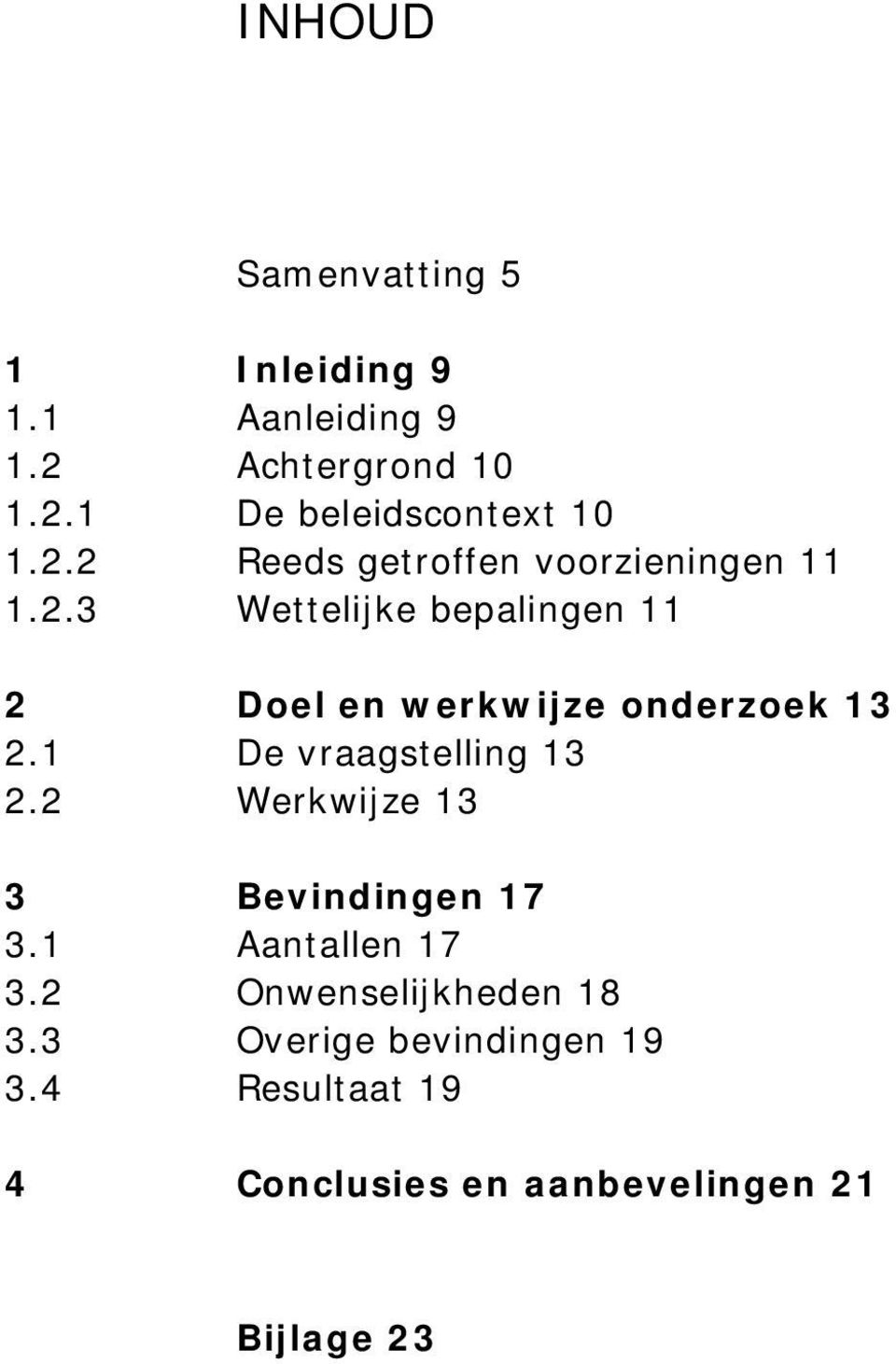 1 De vraagstelling 13 2.2 Werkwijze 13 3 Bevindingen 17 3.1 Aantallen 17 3.