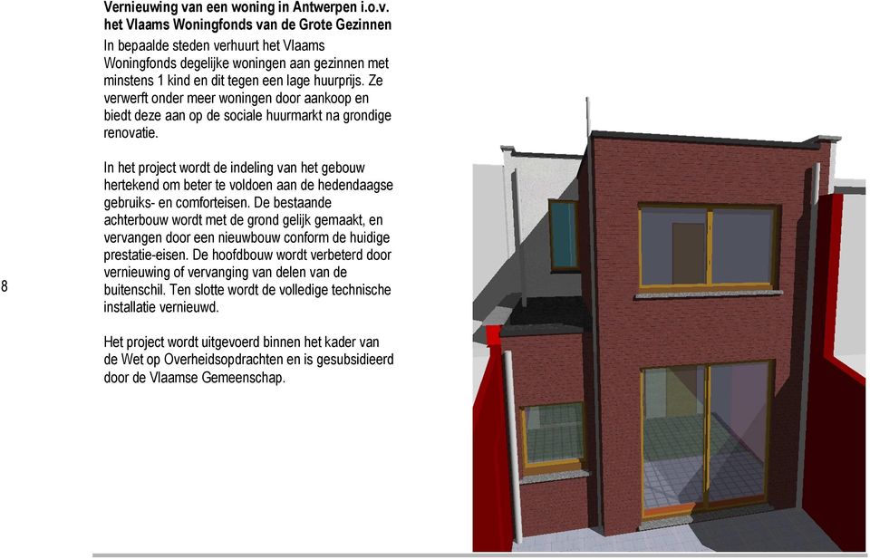 8 In het project wordt de indeling van het gebouw hertekend om beter te voldoen aan de hedendaagse gebruiks- en comforteisen.