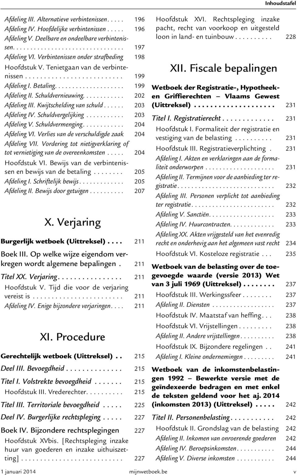 ........... 202 Afdeling III. Kwijtschelding van schuld...... 203 Afdeling IV. Schuldvergelijking........... 203 Afdeling V. Schuldvermenging............ 204 Afdeling VI.