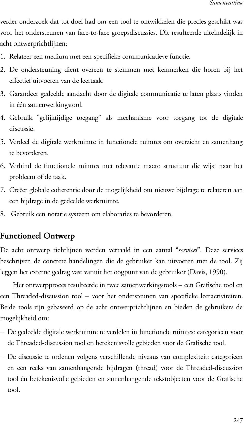 De ondersteuning dient overeen te stemmen met kenmerken die horen bij het effectief uitvoeren van de leertaak. 3.