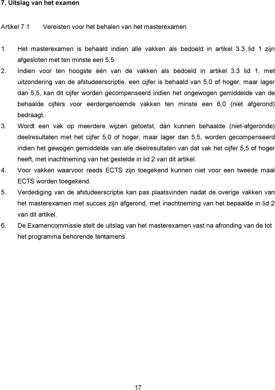 3 lid 1, met uitzondering van de afstudeerscriptie, een cijfer is behaald van 5,0 of hoger, maar lager dan 5,5, kan dit cijfer worden gecompenseerd indien het ongewogen gemiddelde van de behaalde