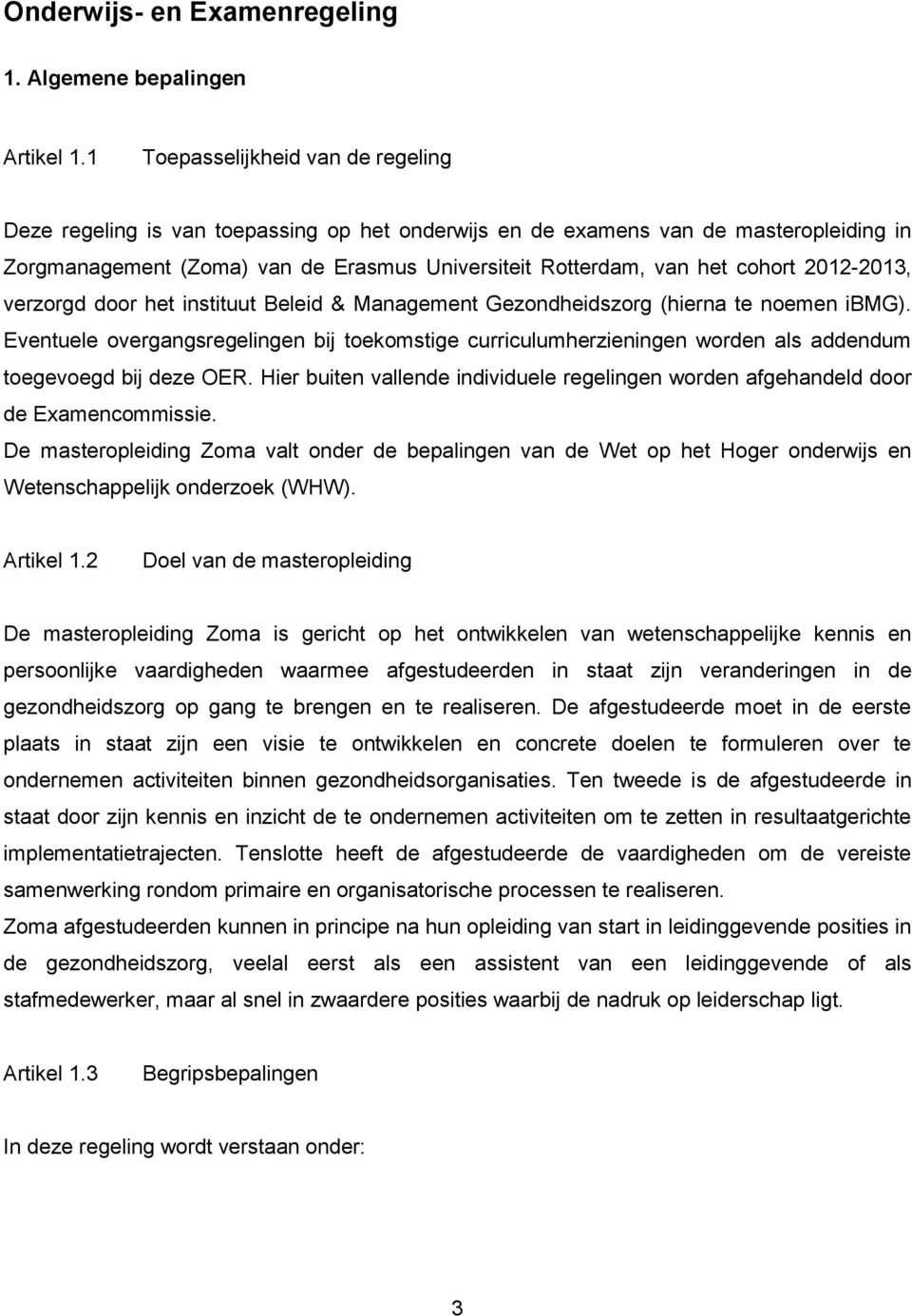 2012-2013, verzorgd door het instituut Beleid & Management Gezondheidszorg (hierna te noemen ibmg).