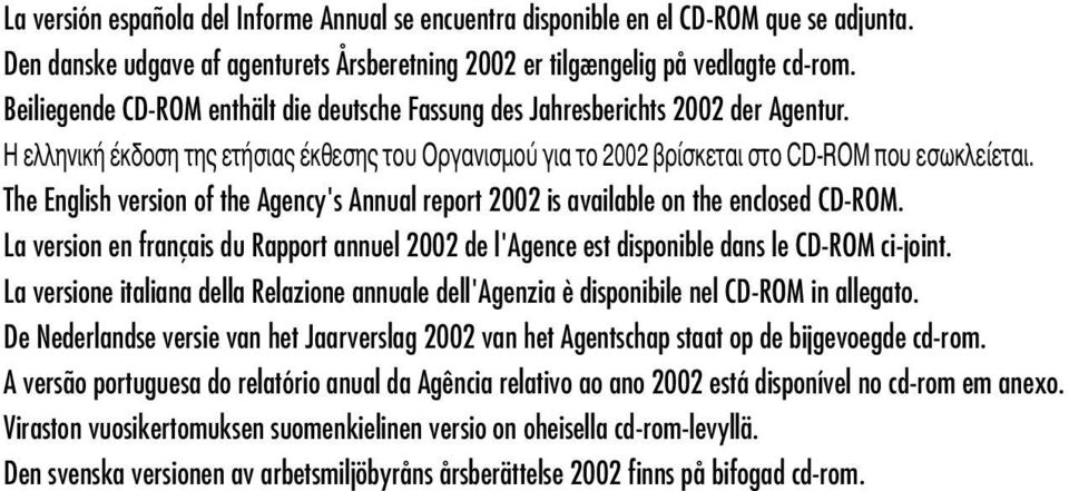 The English version of the Agency's Annual report 2002 is available on the enclosed CD-ROM. La version en français du Rapport annuel 2002 de l'agence est disponible dans le CD-ROM ci-joint.