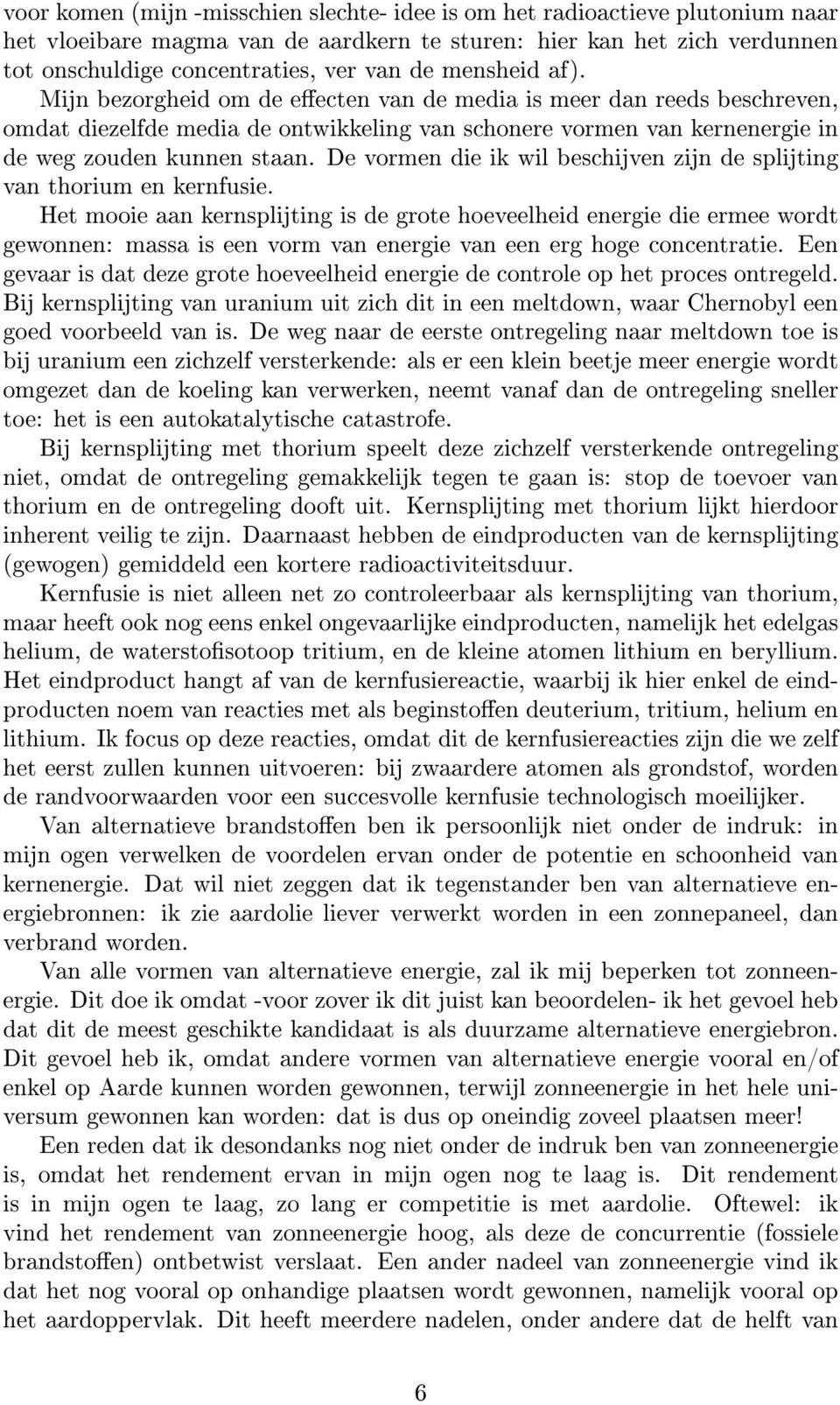 De vormen die ik wil beschijven zijn de splijting van thorium en kernfusie.