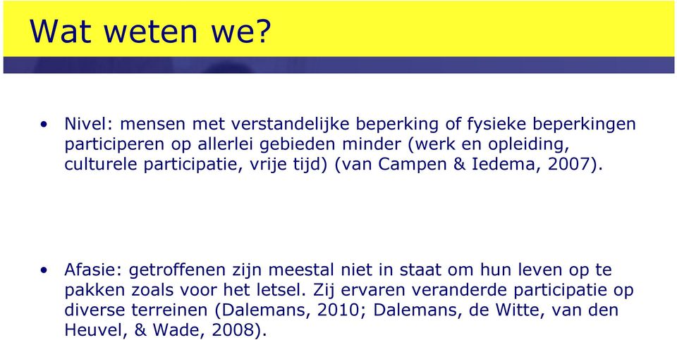 (werk en opleiding, culturele participatie, vrije tijd) (van Campen & Iedema, 2007).