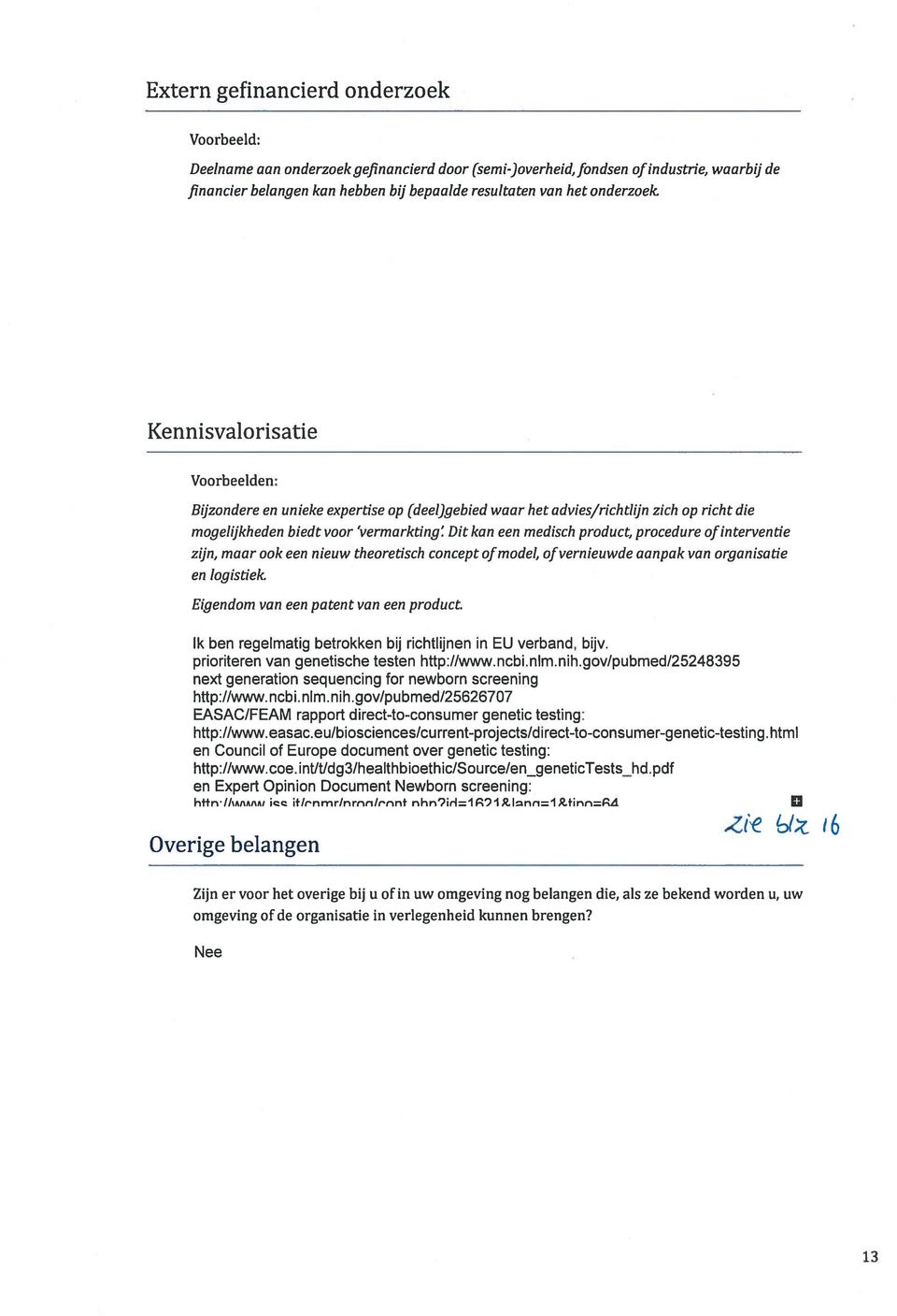 Kennisvalorisatie Voorbeelden: Bijzondere en unieke expertise op (deel)gebied waar het advies/richtlijn zich op richt die mogelijkheden biedt voor vermarkting Ditkan een medisch product, procedure of