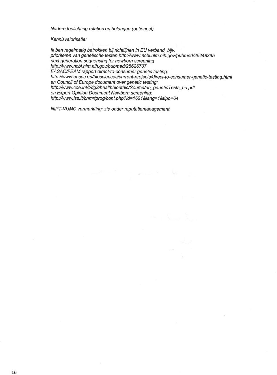 easac. eu/biosciences!current-projects/direct-to-consumer-genetic-testing. html en Council of Europe document over genetic testing: http://www. coe.