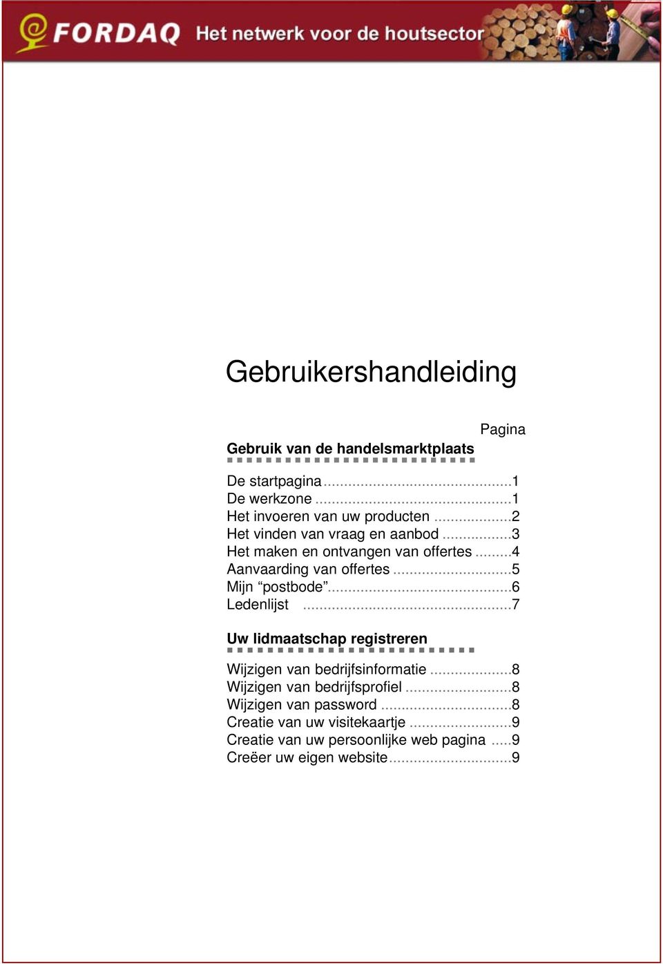 ..4 Aanvaarding van offertes...5 Mijn postbode...6 Ledenlijst...7 Uw lidmaatschap registreren Wijzigen van bedrijfsinformatie.