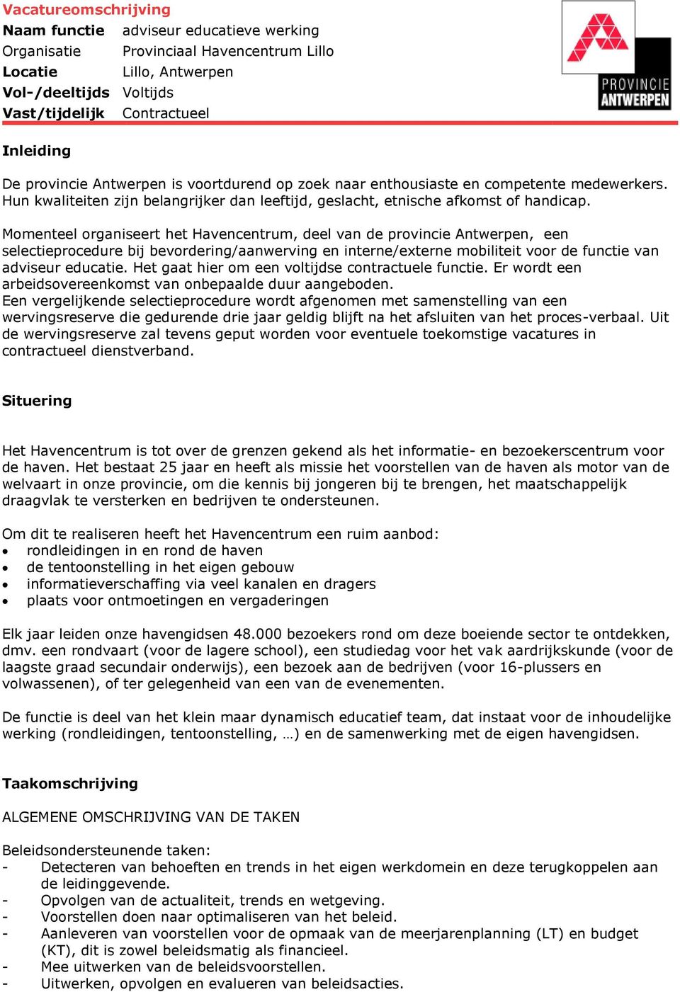 Momenteel organiseert het Havencentrum, deel van de provincie Antwerpen, een selectieprocedure bij bevordering/aanwerving en interne/externe mobiliteit voor de functie van adviseur educatie.