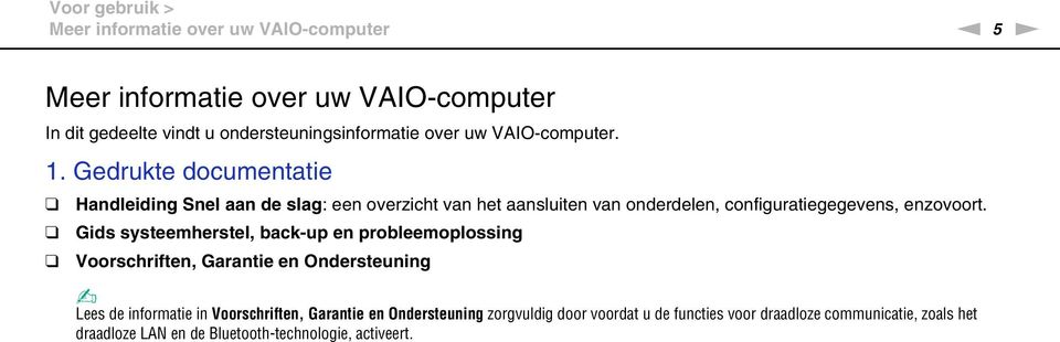 Gedrukte documentatie Handleiding Snel aan de slag: een overzicht van het aansluiten van onderdelen, configuratiegegevens, enzovoort.