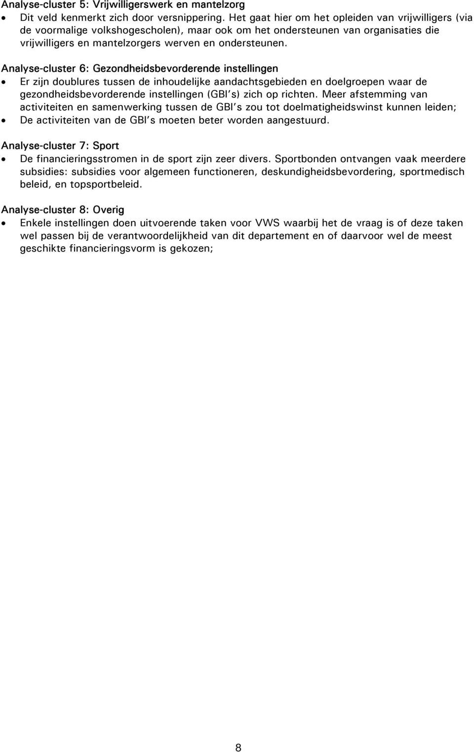 Analyse-cluster 6: Gezondheidsbevorderende instellingen Er zijn doublures tussen de inhoudelijke aandachtsgebieden en doelgroepen waar de gezondheidsbevorderende instellingen (GBI s) zich op richten.