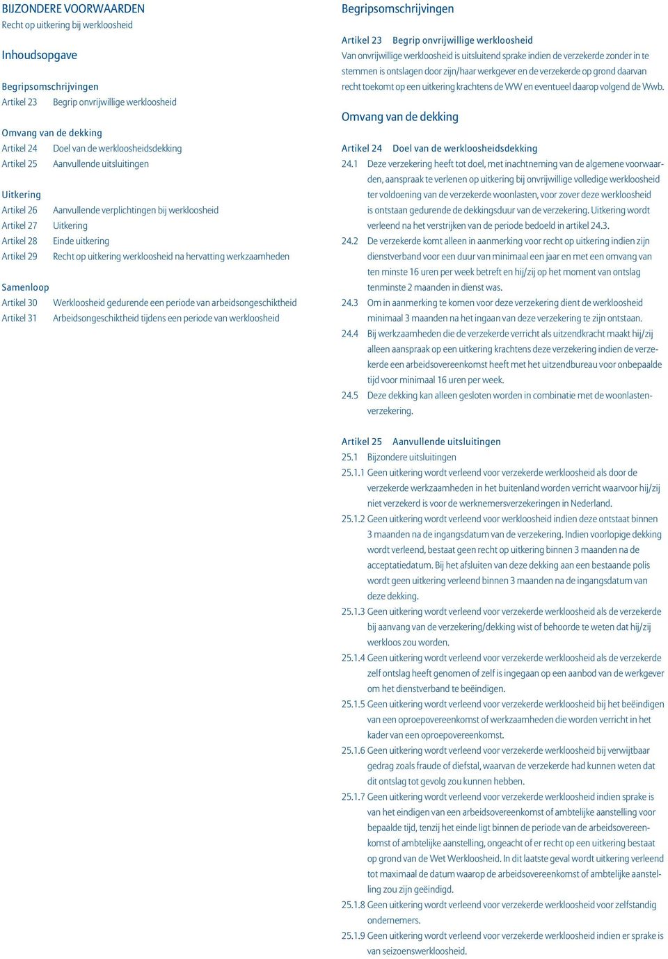 uitkering werkloosheid na hervatting werkzaamheden Samenloop Artikel 30 Werkloosheid gedurende een periode van arbeidsongeschiktheid Artikel 31 Arbeidsongeschiktheid tijdens een periode van