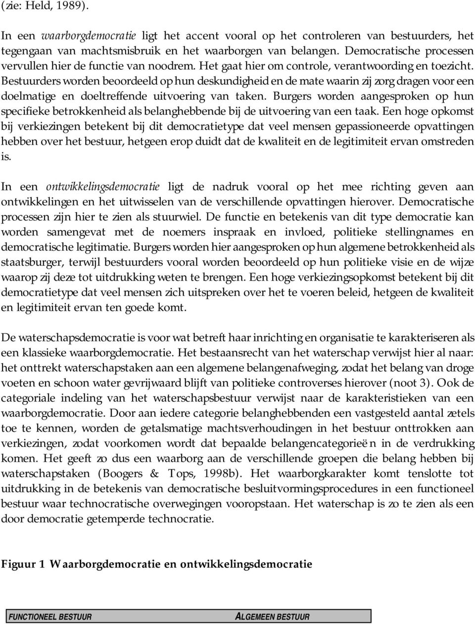 Bestuurders worden beoordeeld op hun deskundigheid en de mate waarin zij zorg dragen voor een doelmatige en doeltreffende uitvoering van taken.