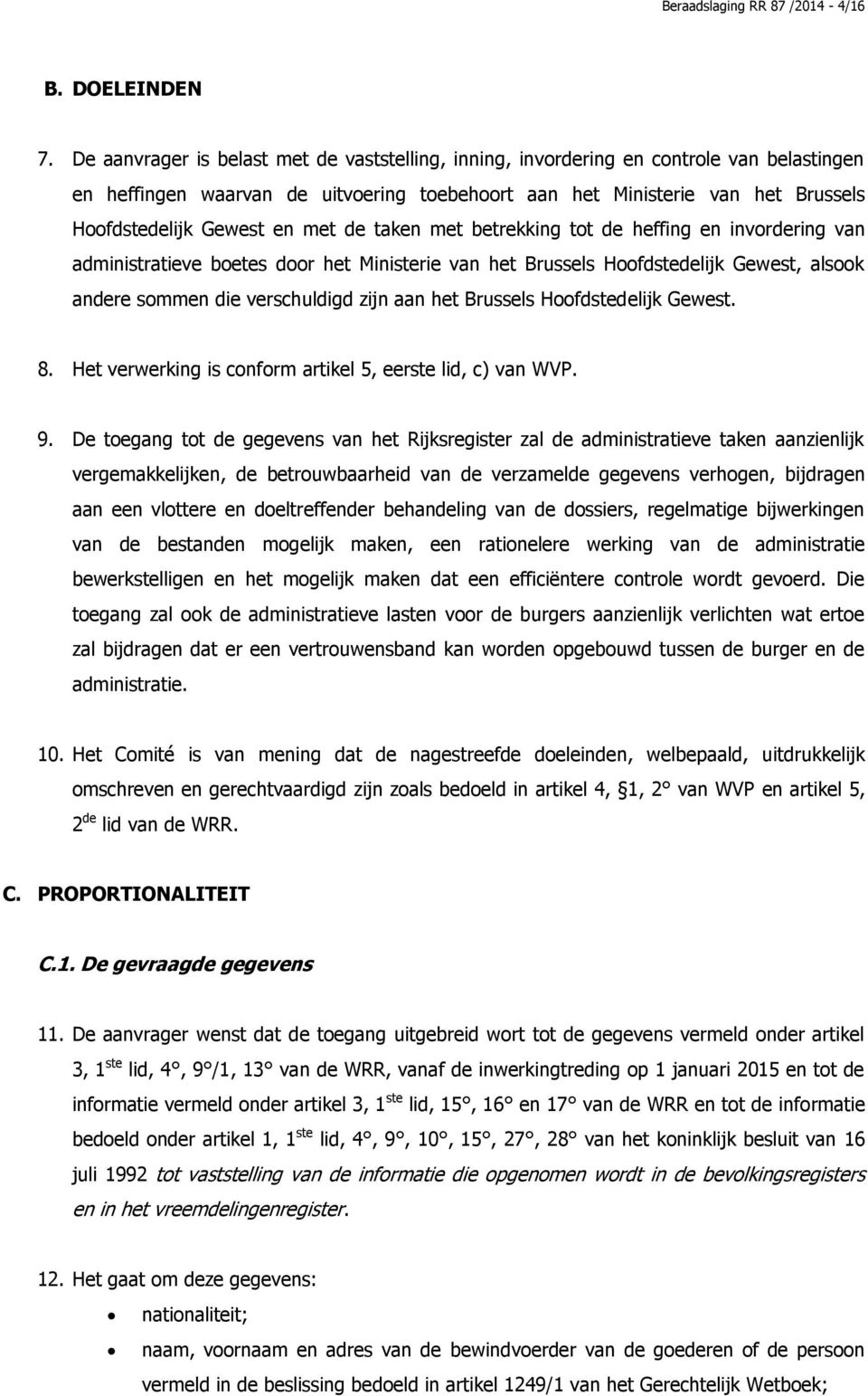 met de taken met betrekking tot de heffing en invordering van administratieve boetes door het Ministerie van het Brussels Hoofdstedelijk Gewest, alsook andere sommen die verschuldigd zijn aan het