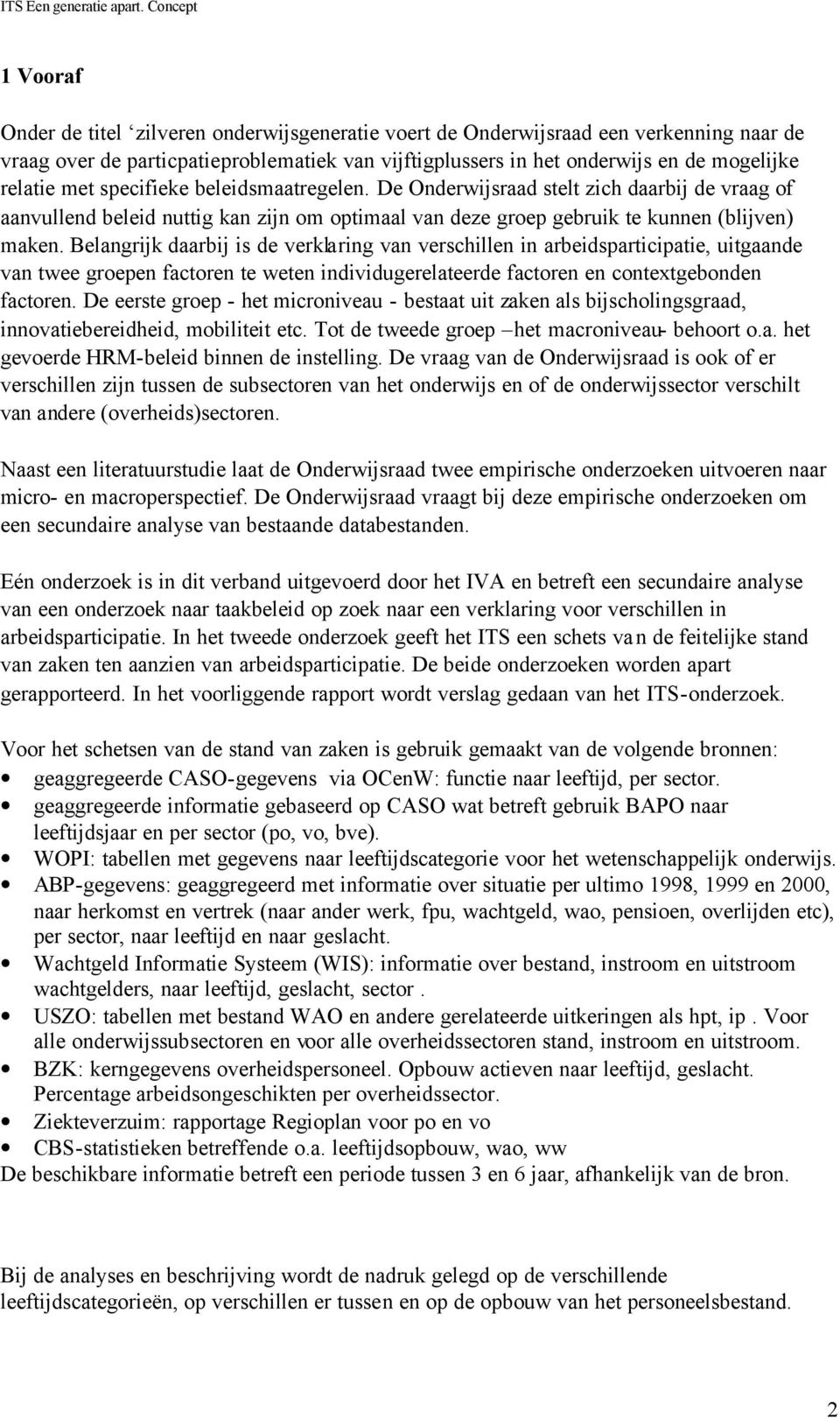 Belangrijk daarbij is de verklaring van verschillen in arbeidsparticipatie, uitgaande van twee groepen factoren te weten individugerelateerde factoren en contextgebonden factoren.