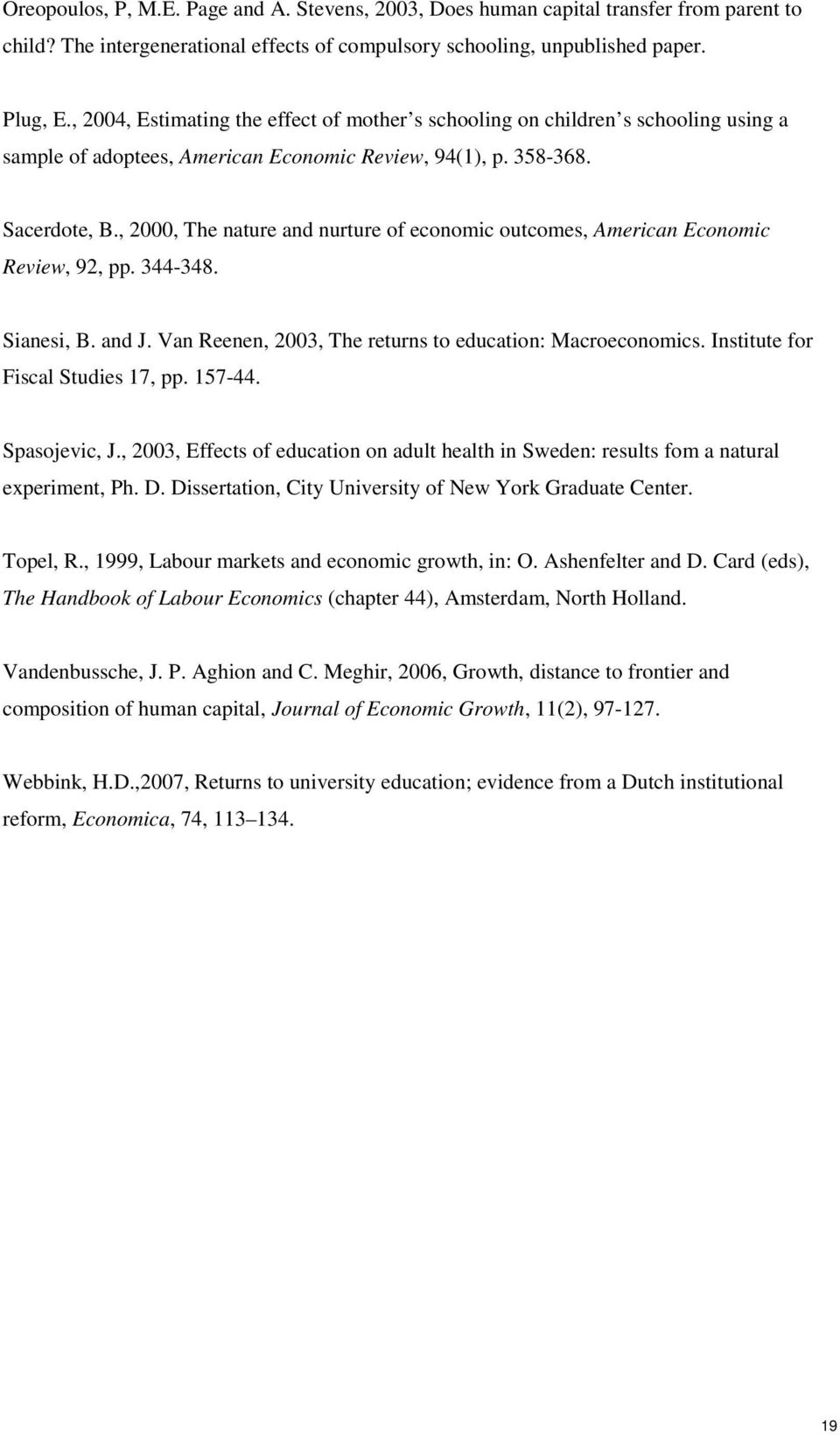 , 2000, The nature and nurture of economic outcomes, American Economic Review, 92, pp. 344-348. Sianesi, B. and J. Van Reenen, 2003, The returns to education: Macroeconomics.