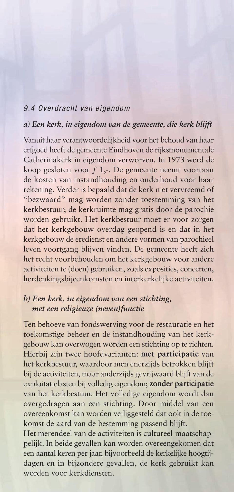 Verder is bepaald dat de kerk niet vervreemd of bezwaard mag worden zonder toestemming van het kerkbestuur; de kerkruimte mag gratis door de parochie worden gebruikt.