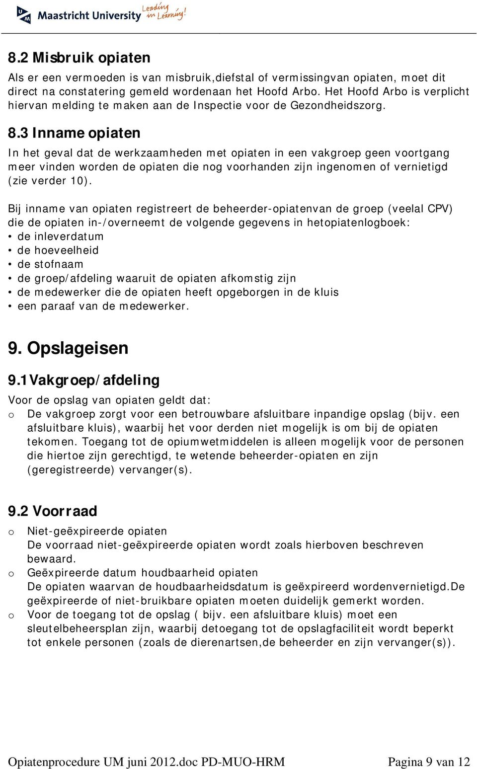 3 Inname piaten In het geval dat de werkzaamheden met piaten in een vakgrep geen vrtgang meer vinden wrden de piaten die ng vrhanden zijn ingenmen f vernietigd (zie verder 10).