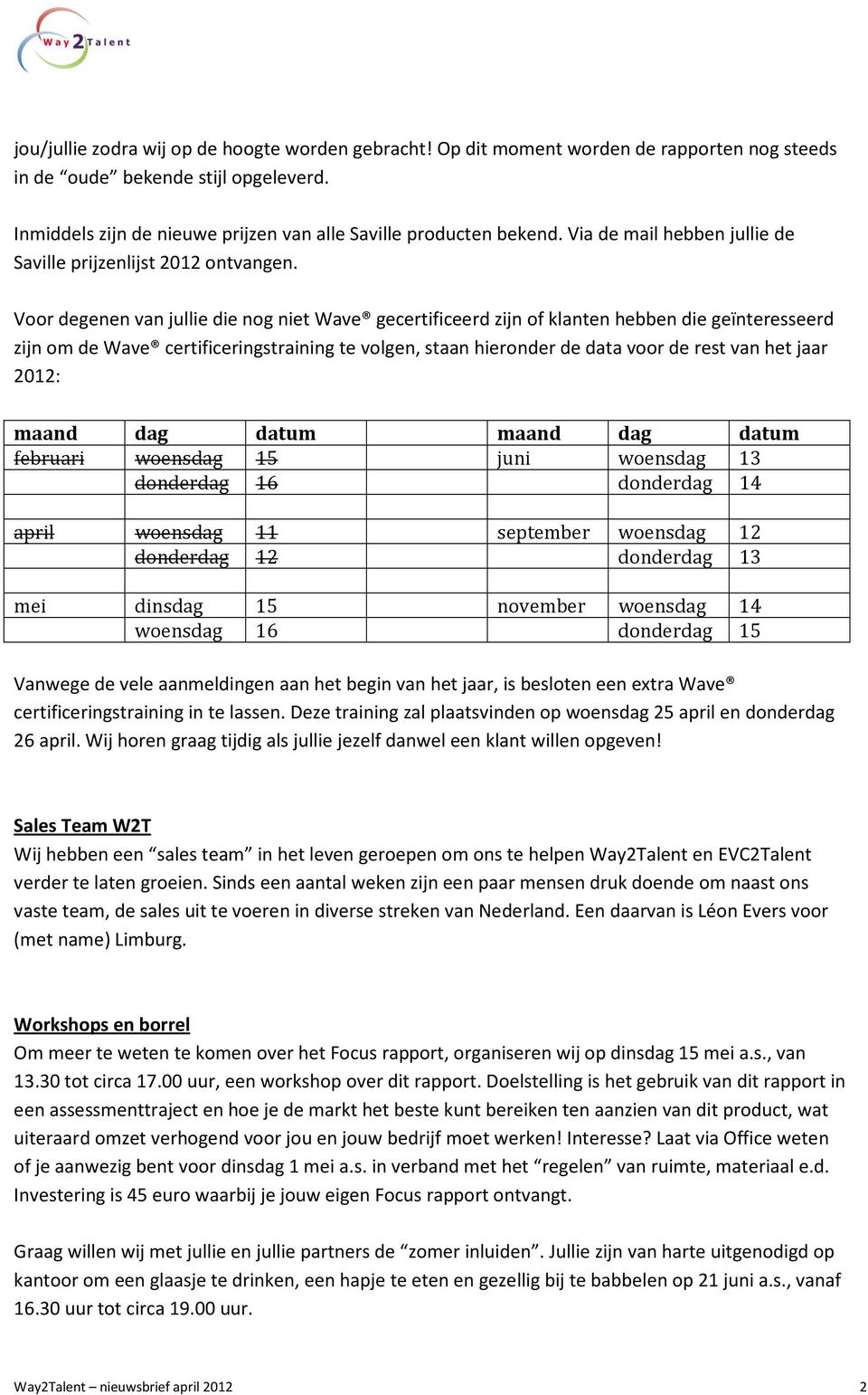 Voor degenen van jullie die nog niet Wave gecertificeerd zijn of klanten hebben die geïnteresseerd zijn om de Wave certificeringstraining te volgen, staan hieronder de data voor de rest van het jaar