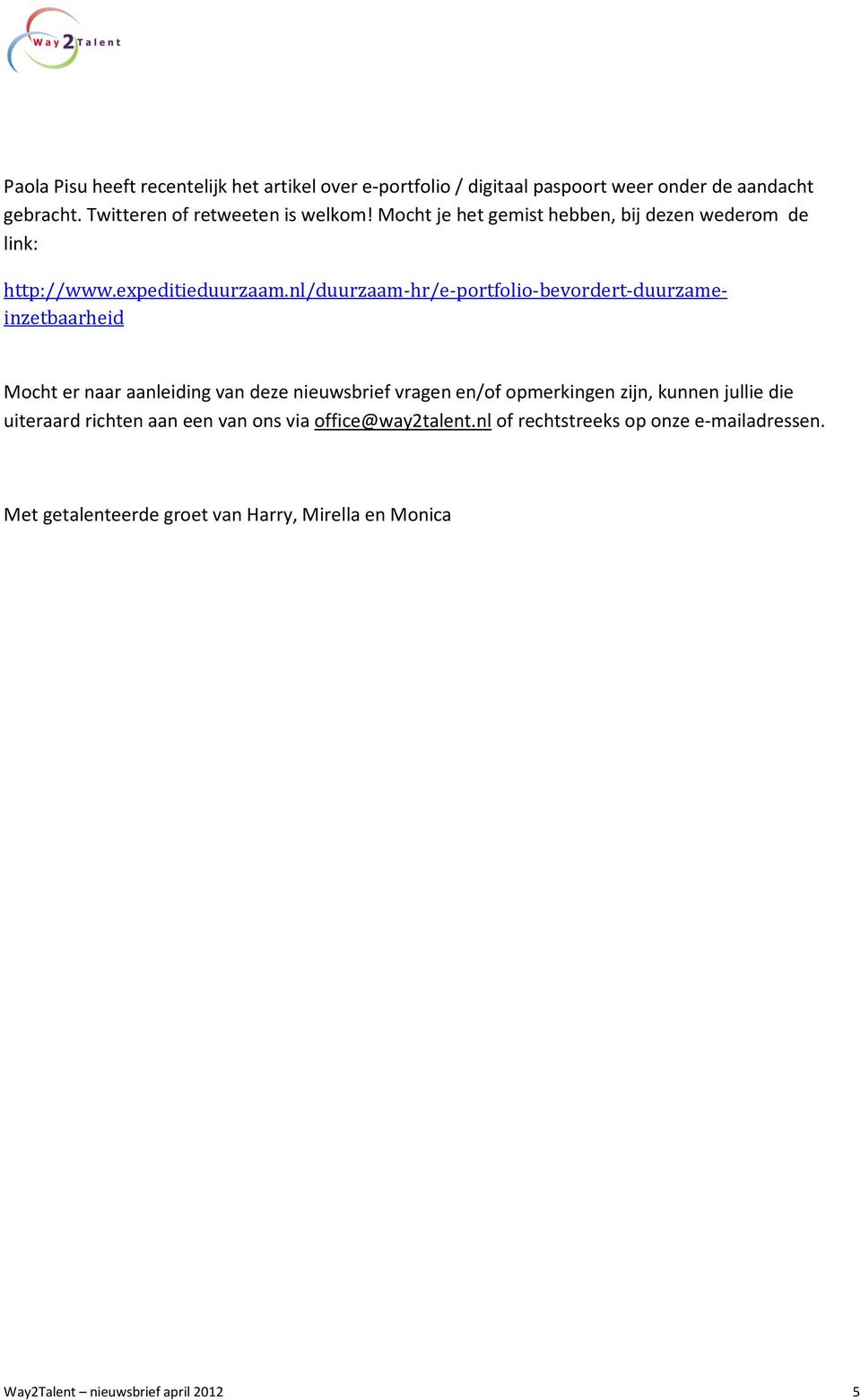 nl/duurzaam-hr/e-portfolio-bevordert-duurzameinzetbaarheid Mocht er naar aanleiding van deze nieuwsbrief vragen en/of opmerkingen zijn, kunnen