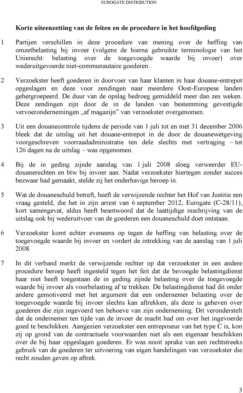 2 Verzoekster heeft goederen in doorvoer van haar klanten in haar douane-entrepot opgeslagen en deze voor zendingen naar meerdere Oost-Europese landen gehergroepeerd.