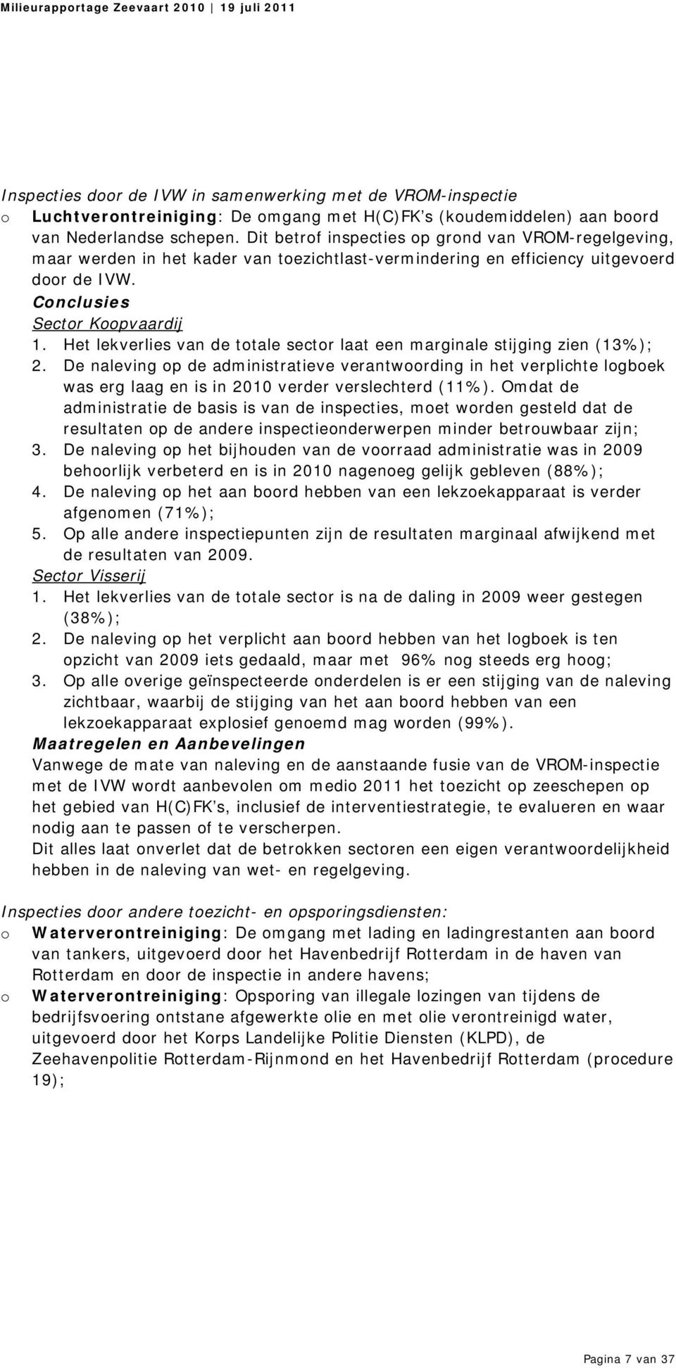 Het lekverlies van de totale sector laat een marginale stijging zien (13%); 2.