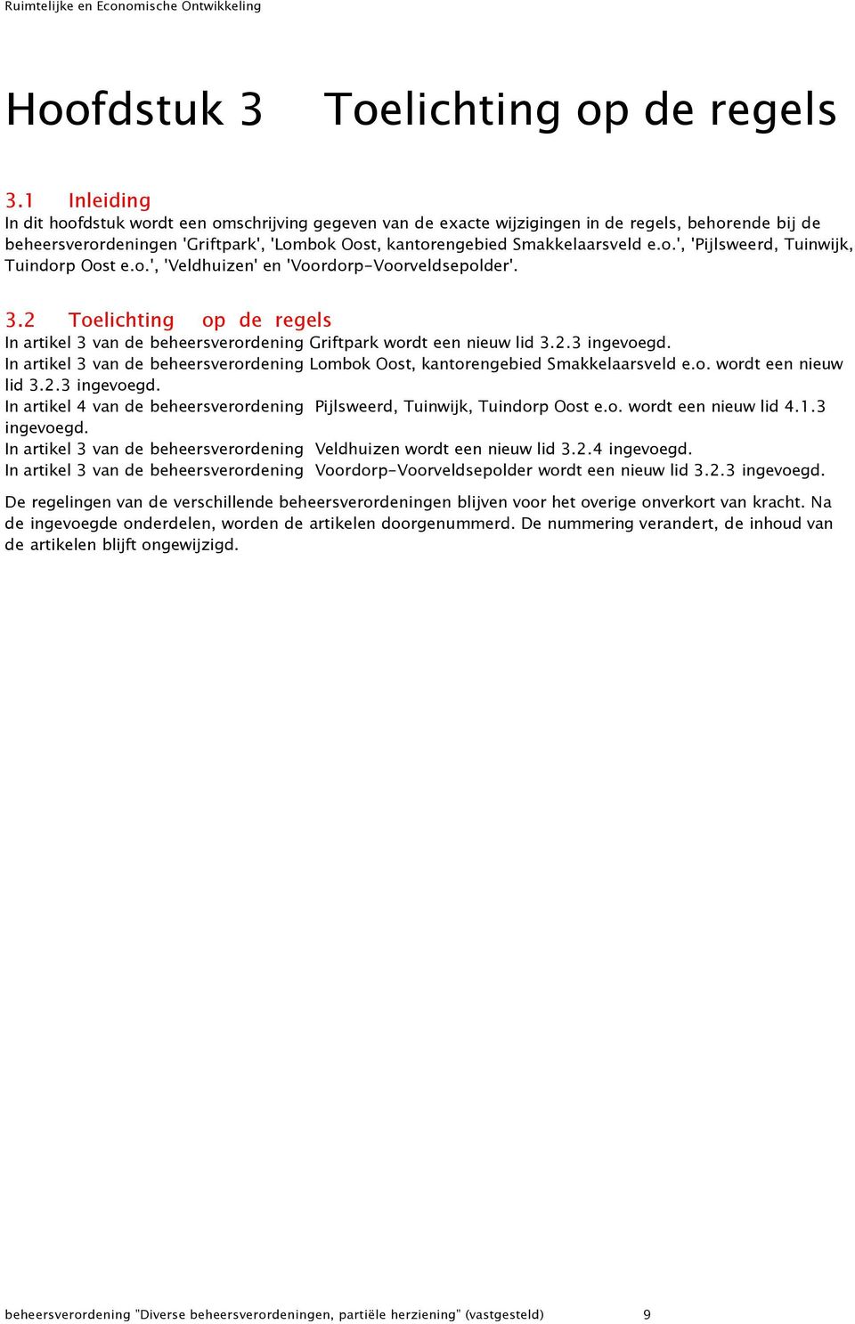 o.', 'Veldhuizen' en 'Voordorp-Voorveldsepolder'. 3.2 Toelichting op de regels In artikel 3 van de beheersverordening Griftpark wordt een nieuw lid 3.2.3 ingevoegd.
