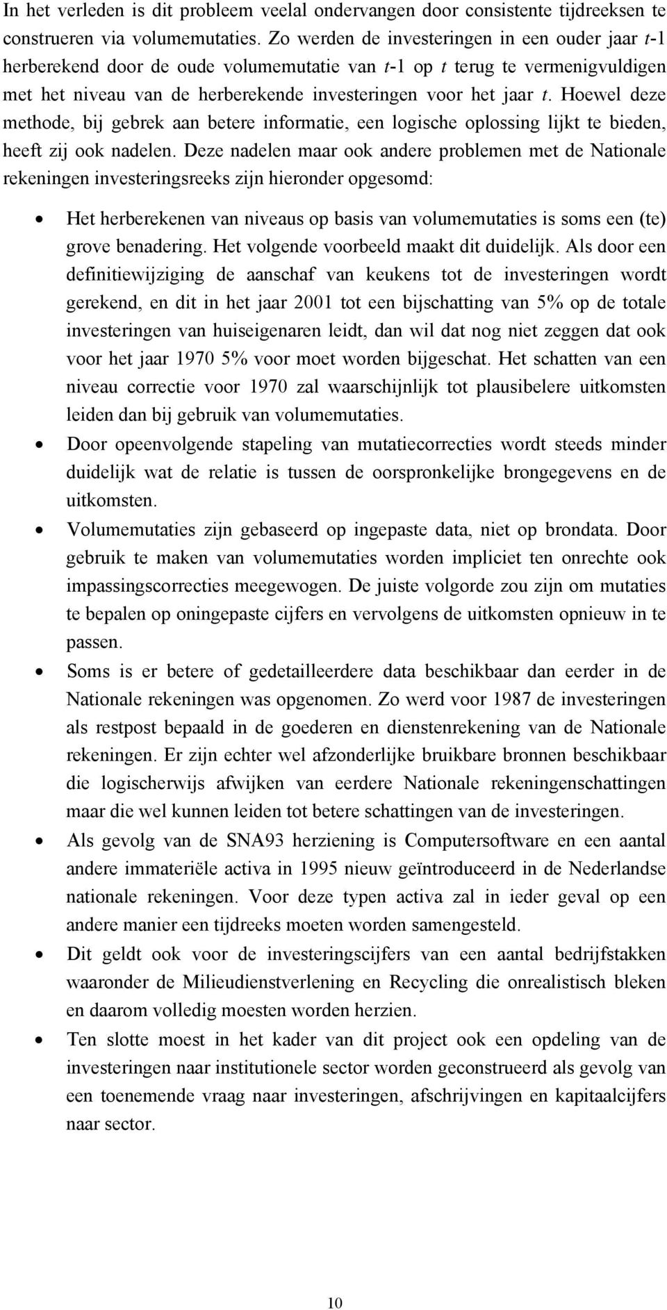 Hoewel deze methode, bij gebrek aan betere informatie, een logische oplossing lijkt te bieden, heeft zij ook nadelen.