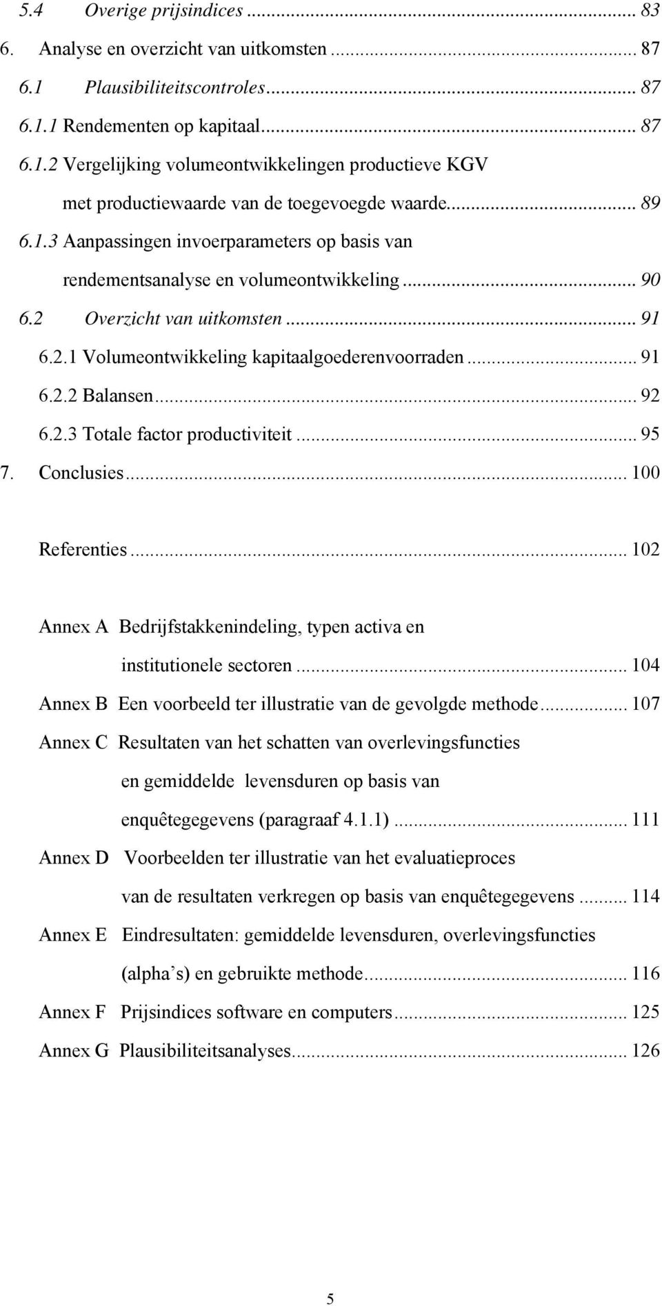 .. 92 6.2.3 Totale factor productiviteit... 95 7. Conclusies... 100 Referenties... 102 Annex A Bedrijfstakkenindeling, typen activa en institutionele sectoren.