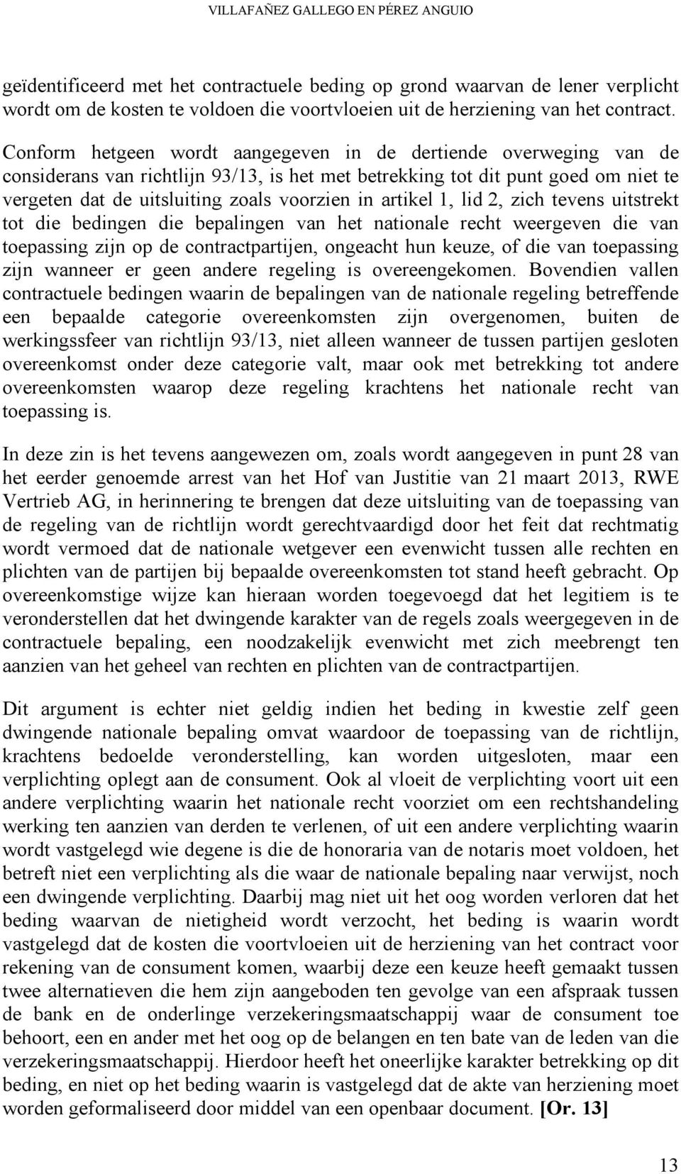 artikel 1, lid 2, zich tevens uitstrekt tot die bedingen die bepalingen van het nationale recht weergeven die van toepassing zijn op de contractpartijen, ongeacht hun keuze, of die van toepassing