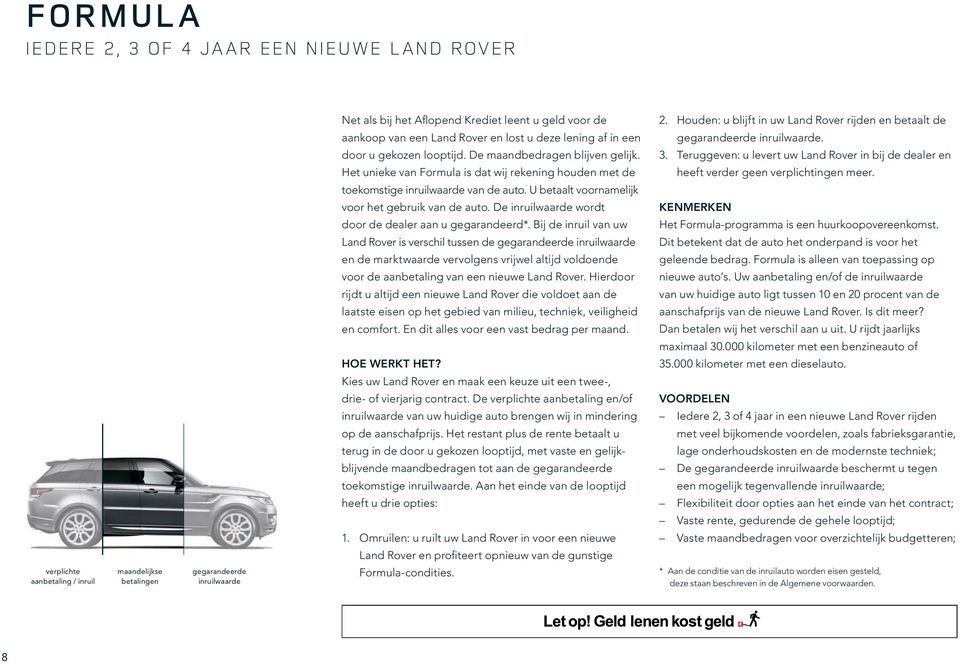 Het unieke van Formula is dat wij rekening houden met de toekomstige inruilwaarde van de auto. U betaalt voornamelijk voor het gebruik van de auto.