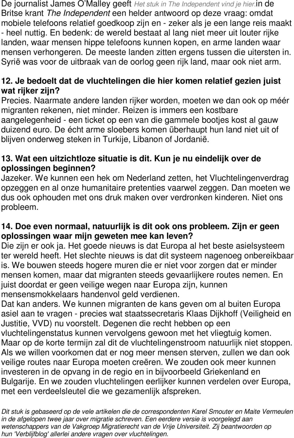 En bedenk: de wereld bestaat al lang niet meer uit louter rijke landen, waar mensen hippe telefoons kunnen kopen, en arme landen waar mensen verhongeren.